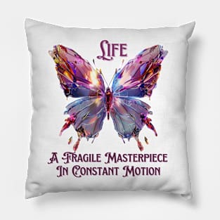 Life - A Fragile Masterpiece In Constant Motion Pillow