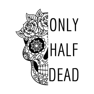 only half dead, day of the dead sticker T-Shirt