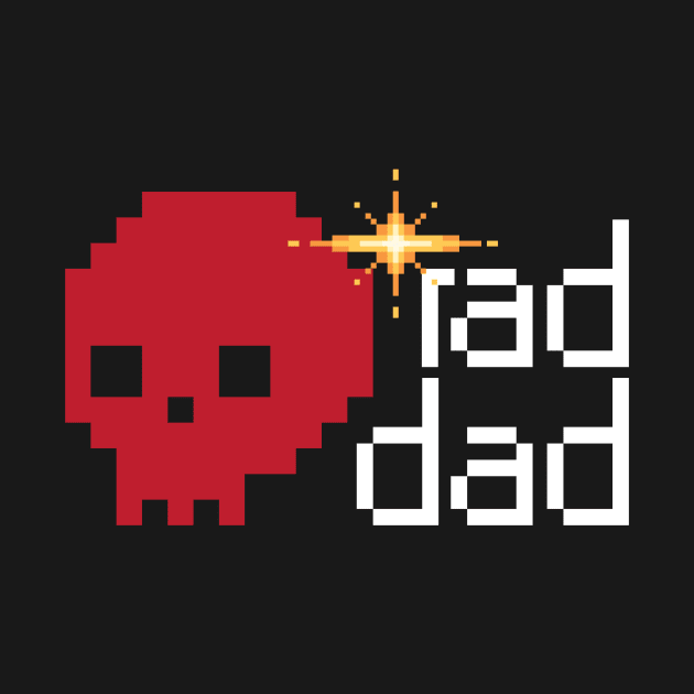 Rad Dad x 8-Bit Skull Retro Video Gamer by collected hearts