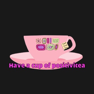 Have a Cup of Positivitea T-Shirt