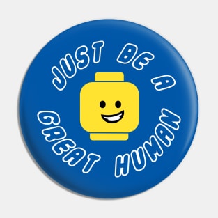 Just Be A Great Human! Pin