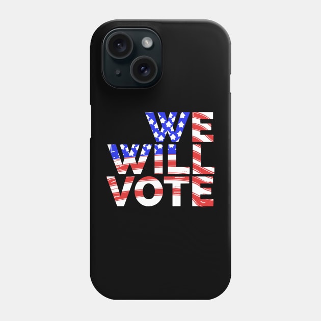 We Will Vote Phone Case by Red Wolf Rustics And Outfitters