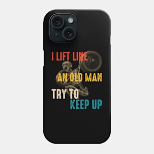 I Lift Like An Old Man Try To Keep Up Phone Case