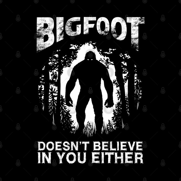 Bigfoot Doesnt Believe In You Either by OccultOmaStore