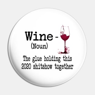 Wine The Glue Holding This 2020 Shitshow Together Gift Shirt Pin