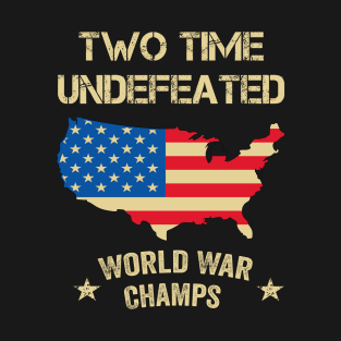 2 Time Undefeated World War Champs Patriotic July 4th USA T-Shirt