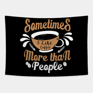 Sometimes i like coffee mor than people Tapestry