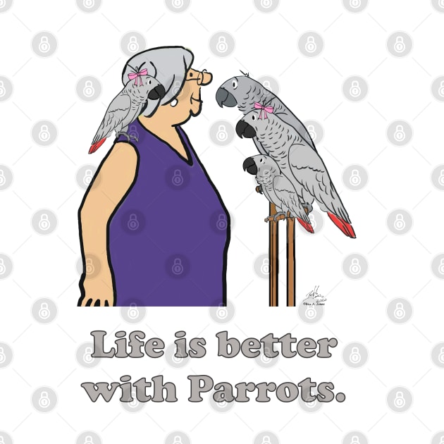 Life is better with Parrots with Lady by Laughing Parrot