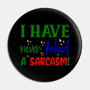 I Have Never Faked A Sarcasm!, Sarcastic, Humorous, Quirky Pin