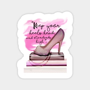Keep Your Heels Head And Standards High Magnet