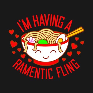 I'm Having A Ramentic Fling - Funny Ramen Noodles Valentine T-Shirt