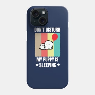 Don't disturb my puppy is sleeping - Funny dog Phone Case