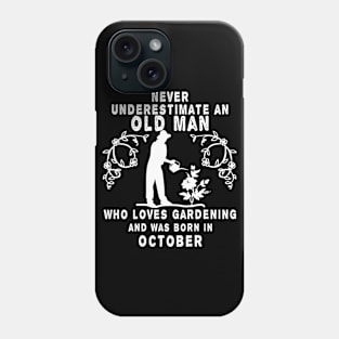 Never underestimate an old man who loves gardening and was born in October Phone Case