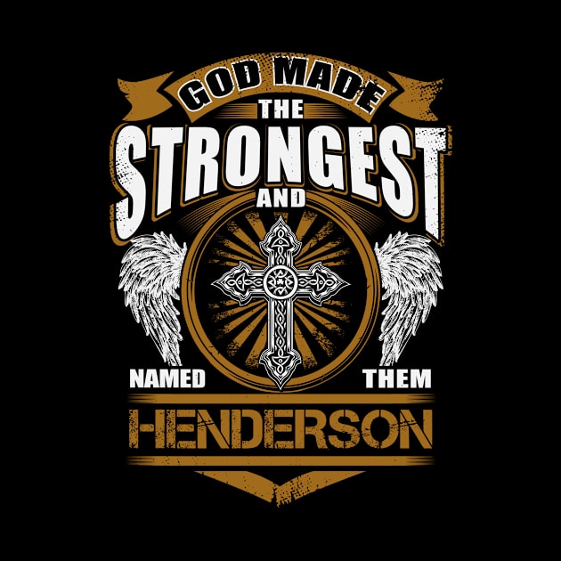 Henderson Name T Shirt - God Found Strongest And Named Them Henderson Gift Item by reelingduvet