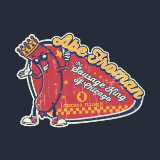 Abe Froman - The sausage king of chicago T-Shirt