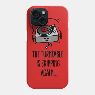 The turntable is skipping again turntable puns vinyl record dj Phone Case