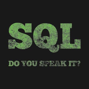 SQL DO YOU SPEAK IT? T-Shirt