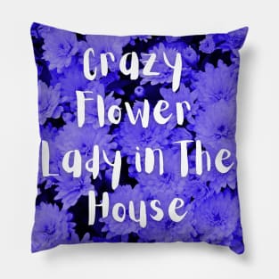 Crazy Flower Lady in the House Pillow