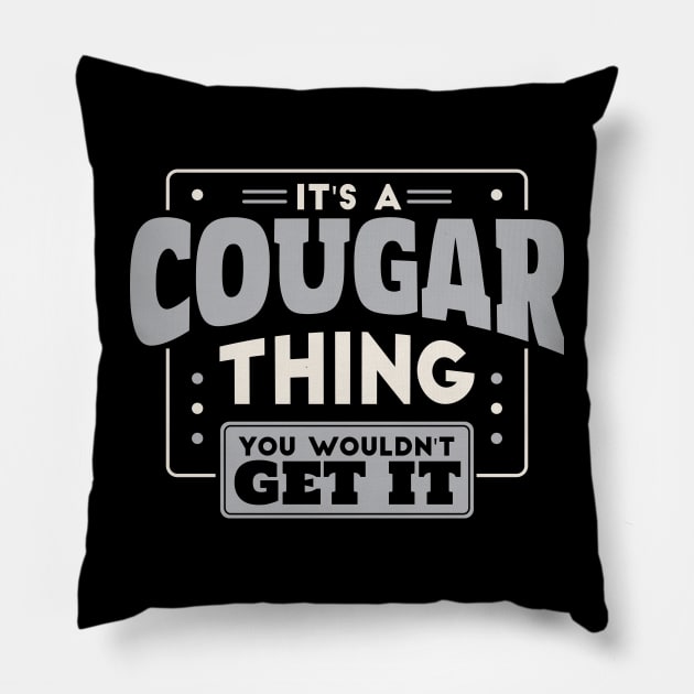 It's a Cougar Thing, You Wouldn't Get It // School Spirit Pillow by SLAG_Creative