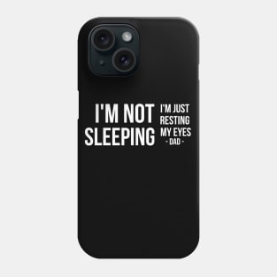 I'm Not Sleeping I'm Just Resting My Eyes | Father's day | white text Phone Case