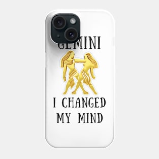 Gemini i changed my mind Phone Case