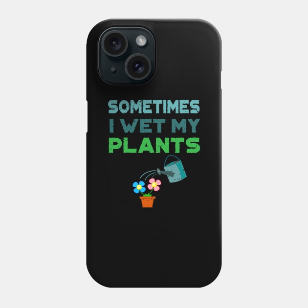 'Sometimes I Water My Plants' Cute Plant Gift Phone Case by ourwackyhome