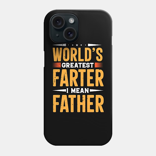 World's Greatest Farter I Mean Father Funny Father's day Phone Case by little.tunny