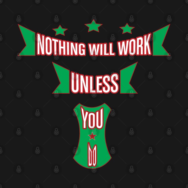 Nothing Will Work Unless You Do Newest Design by Global Creation