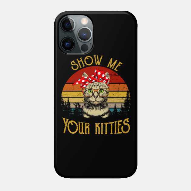 Show Me Your Kitties Cat Lady Vintage - Show Me Your Kitties - Phone Case