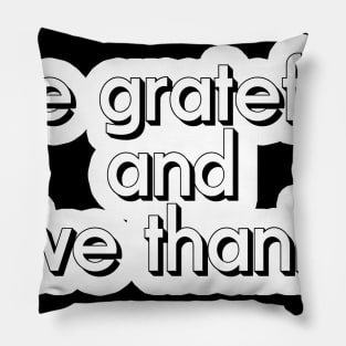 Be Grateful And Give Thanks Pillow