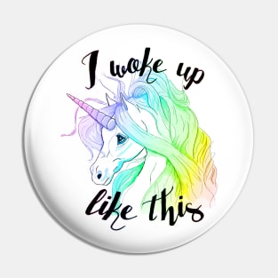 I Woke Up Like This - Unicorn Pin