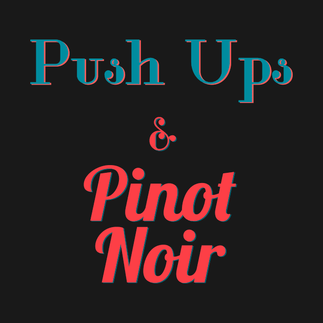 Push Ups and Pinot Noir by abrushwithhumor