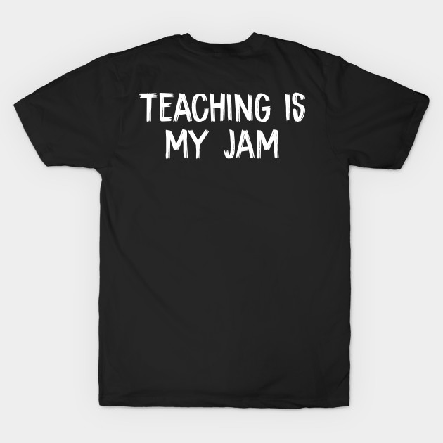 Discover teaching is my jam - Teaching Is My Jam - T-Shirt