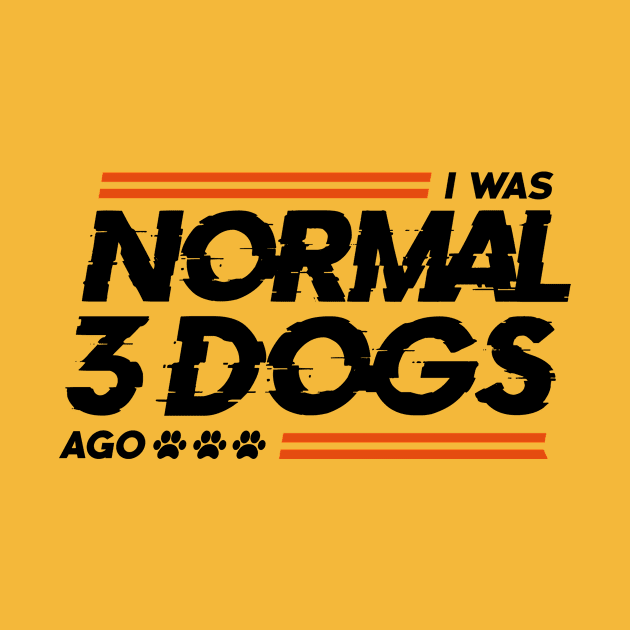 I Was Normal 3 Dogs Ago by stardogs01