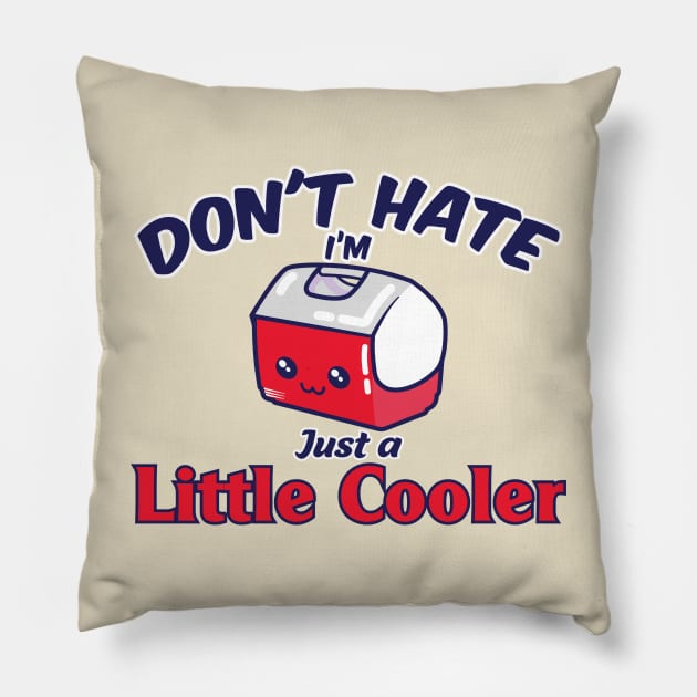 Don't Hate I'm just a Little Cooler Pillow by FEDchecho