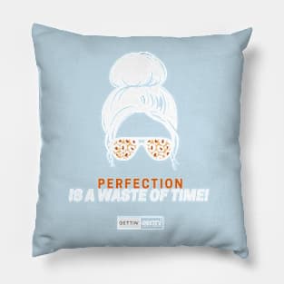 Perfection is a Waste of Time! Pillow