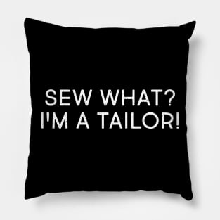 Sew What? I'm a Tailor! Pillow