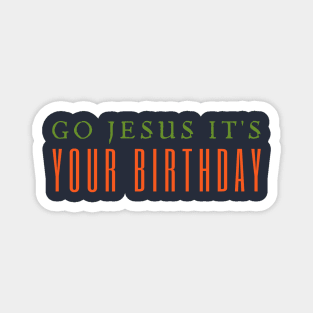 Go Jesus It's You Birthday Magnet