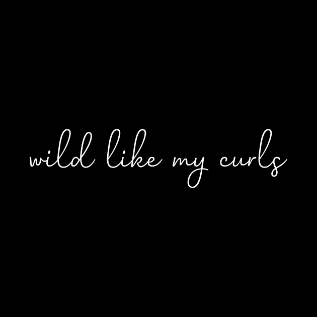 Wild Like My Curls Simple Cute saying by MerchSpot