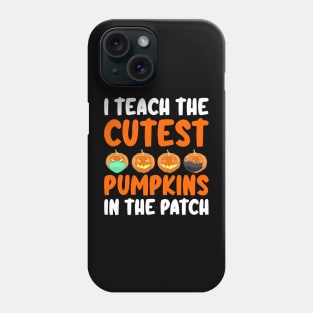 I Teach The Cutest Pumpkins In The Patch Phone Case