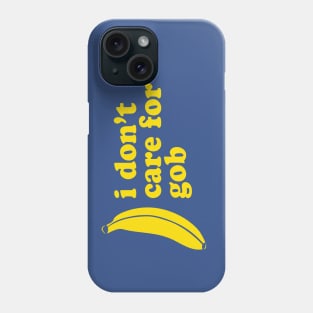 I Don't Care For Gob Bluth Banana Phone Case