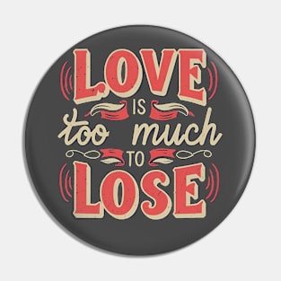 Love is too much to lose, Typography in Creamy Red Pin