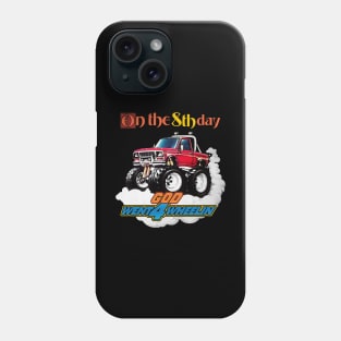 On the 8th Day God Went 4 Wheelin Phone Case