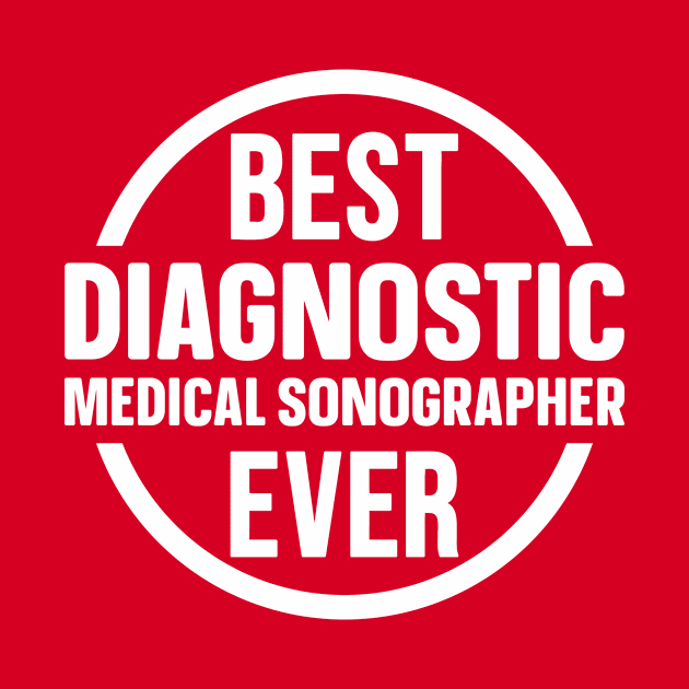 Best Diagnostic Medical Sonographer Ever by colorsplash