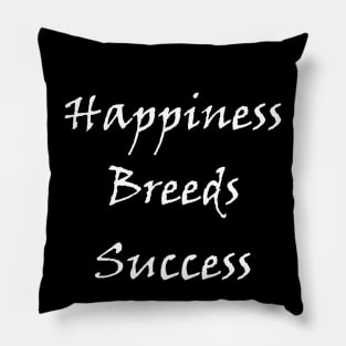 Happiness Breeds Success Pillow