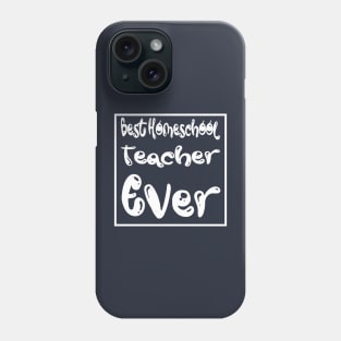 Best Homeschool Teacher Ever Phone Case