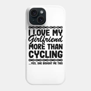 I Love My Girlfriend More Than Cycling Funny Cyclist Gift Biking Phone Case