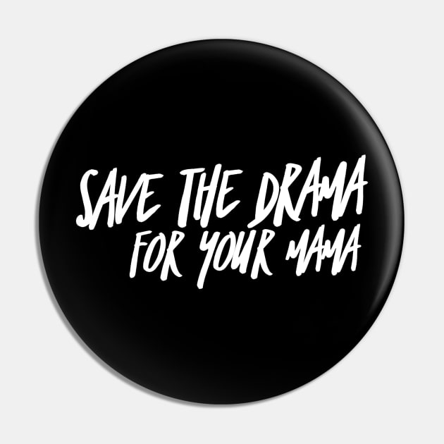 Save the Drama for your Mama (stacked WHT text) Pin by PersianFMts