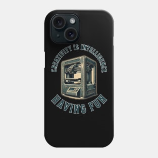 Creativity is Intelligence Having Fun - 3D Printing Phone Case