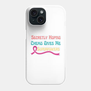 Secretly Hoping Chemo Gives Me Superpowers Phone Case